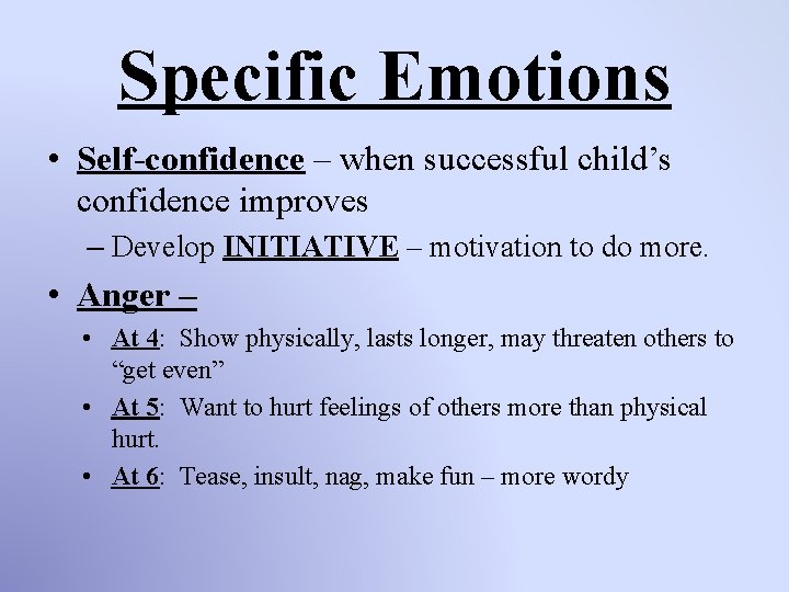 Specific Emotions • Self-confidence – when successful child’s confidence improves – Develop INITIATIVE –