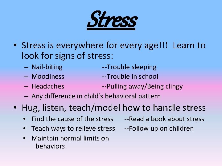 Stress • Stress is everywhere for every age!!! Learn to look for signs of