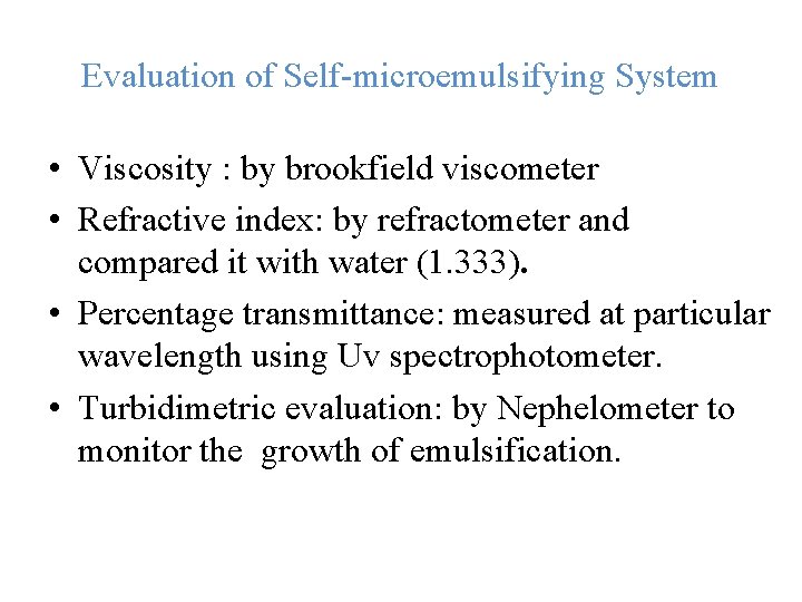 Evaluation of Self-microemulsifying System • Viscosity : by brookfield viscometer • Refractive index: by