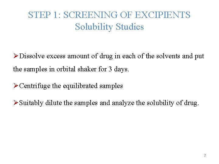 STEP 1: SCREENING OF EXCIPIENTS Solubility Studies ØDissolve excess amount of drug in each