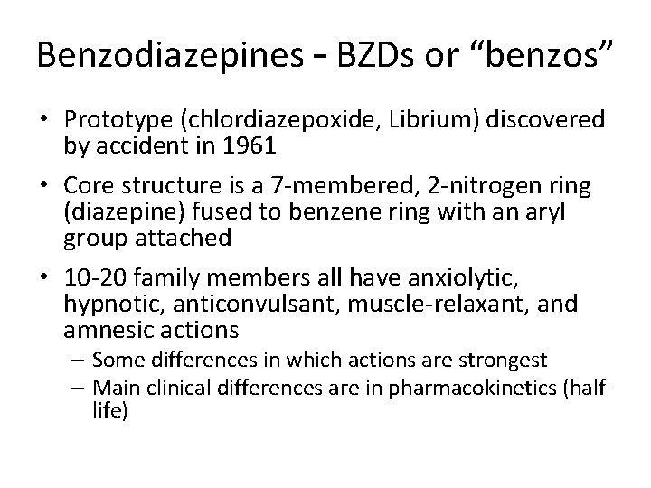 Benzodiazepines – BZDs or “benzos” • Prototype (chlordiazepoxide, Librium) discovered by accident in 1961