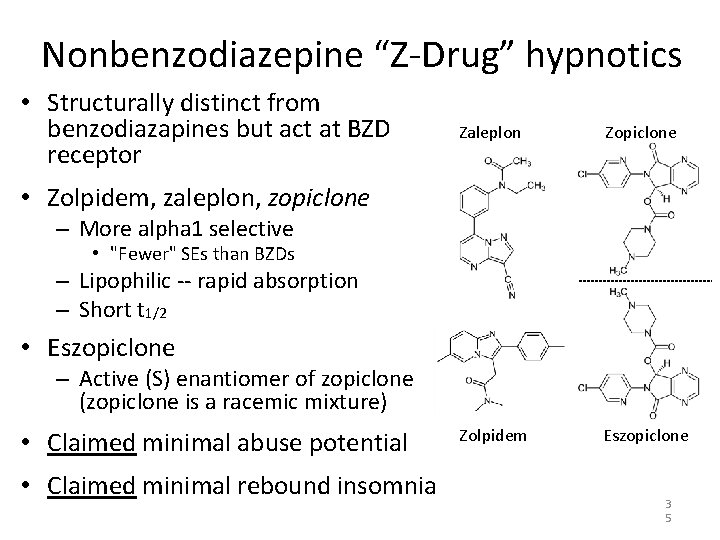 Nonbenzodiazepine “Z-Drug” hypnotics • Structurally distinct from benzodiazapines but act at BZD receptor Zaleplon