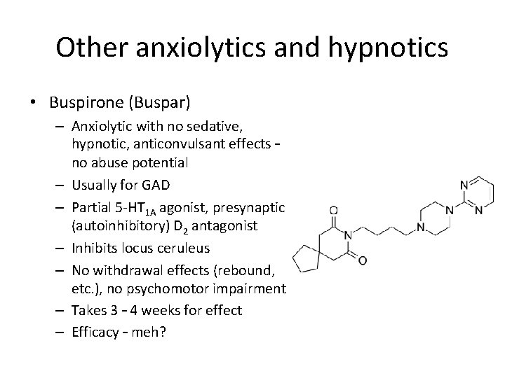 Other anxiolytics and hypnotics • Buspirone (Buspar) – Anxiolytic with no sedative, hypnotic, anticonvulsant