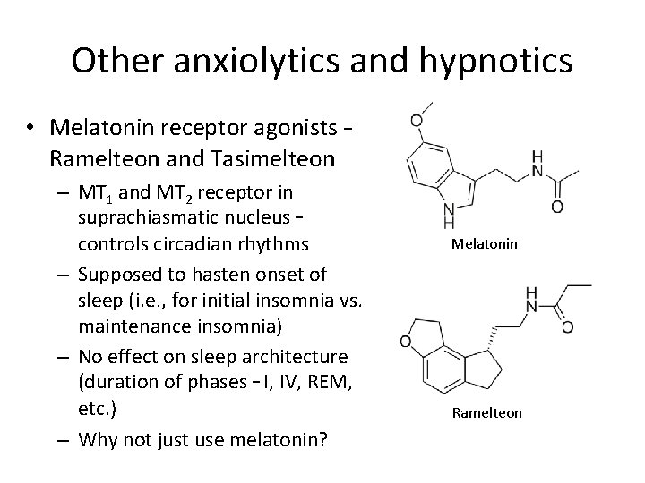 Other anxiolytics and hypnotics • Melatonin receptor agonists – Ramelteon and Tasimelteon – MT