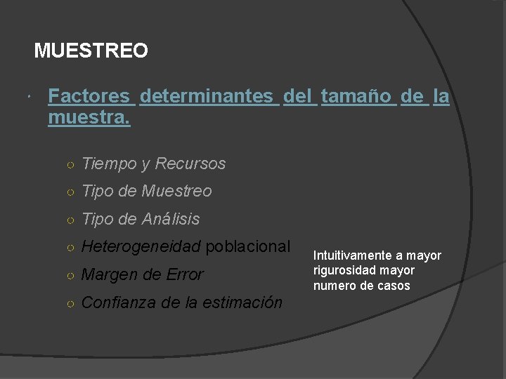 MUESTREO Factores determinantes del tamaño de la muestra. ○ Tiempo y Recursos ○ Tipo