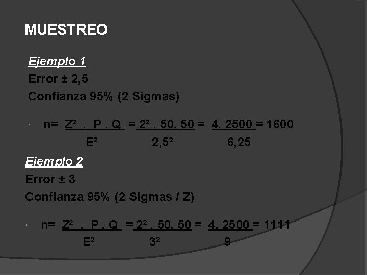 MUESTREO Ejemplo 1 Error ± 2, 5 Confianza 95% (2 Sigmas) n= Z². P.