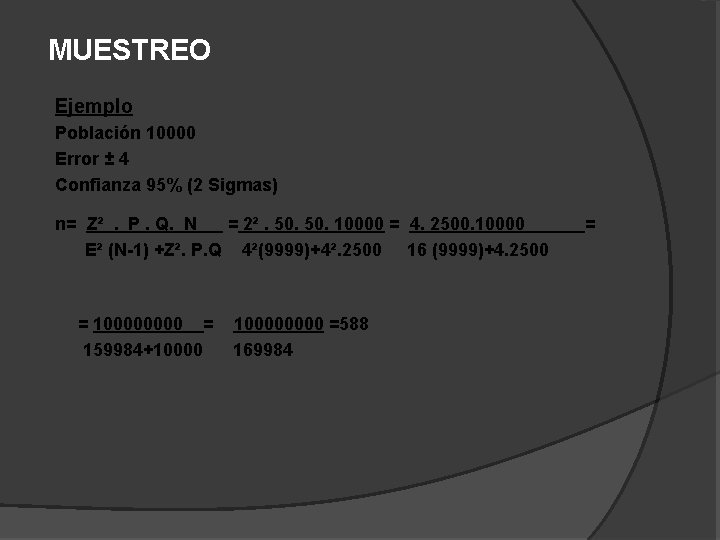 MUESTREO Ejemplo Población 10000 Error ± 4 Confianza 95% (2 Sigmas) n= Z². P.