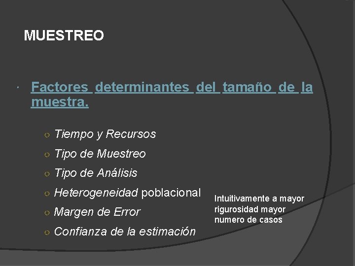 MUESTREO Factores determinantes del tamaño de la muestra. ○ Tiempo y Recursos ○ Tipo