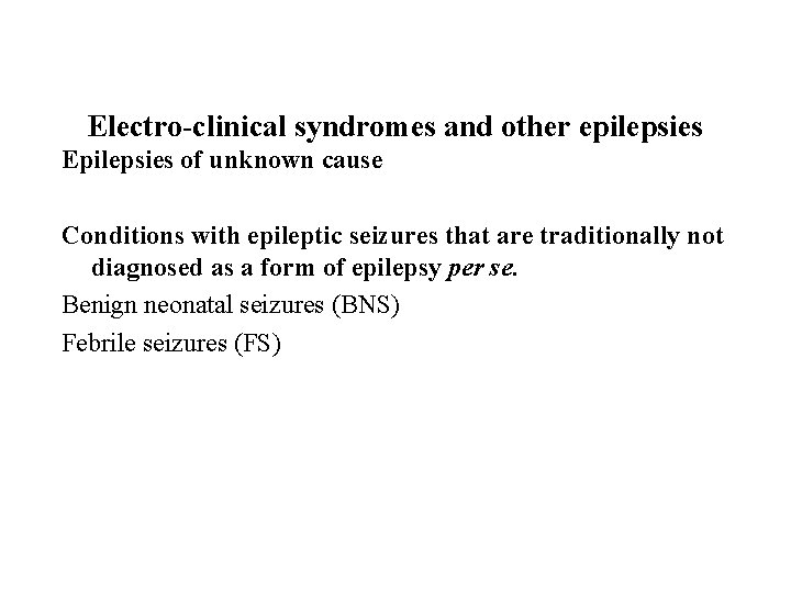 Electro-clinical syndromes and other epilepsies Epilepsies of unknown cause Conditions with epileptic seizures that