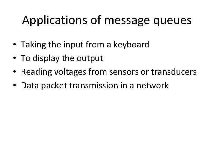 Applications of message queues • • Taking the input from a keyboard To display
