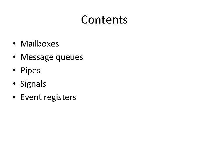 Contents • • • Mailboxes Message queues Pipes Signals Event registers 