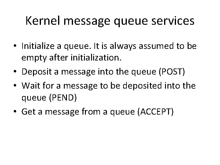 Kernel message queue services • Initialize a queue. It is always assumed to be
