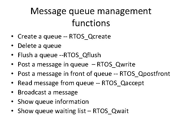 Message queue management functions • • • Create a queue -- RTOS_Qcreate Delete a