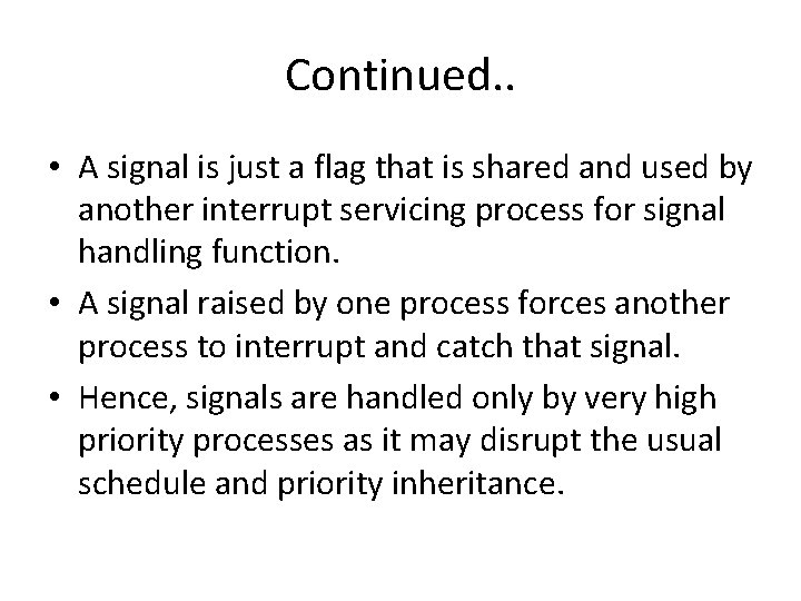 Continued. . • A signal is just a flag that is shared and used