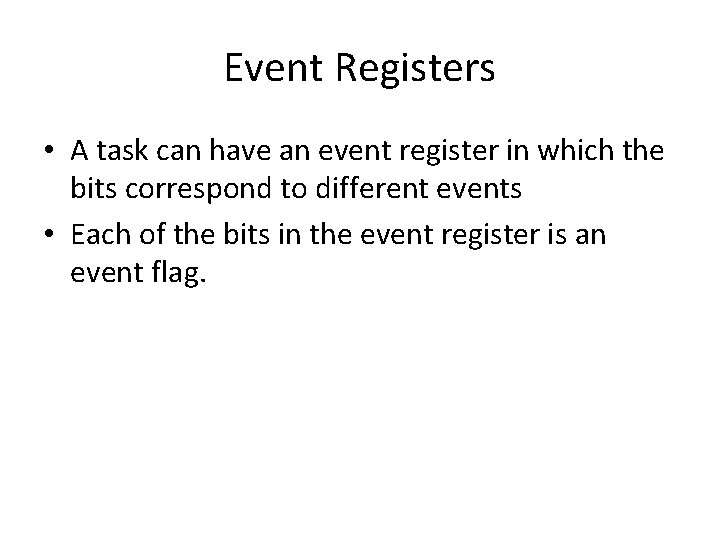 Event Registers • A task can have an event register in which the bits