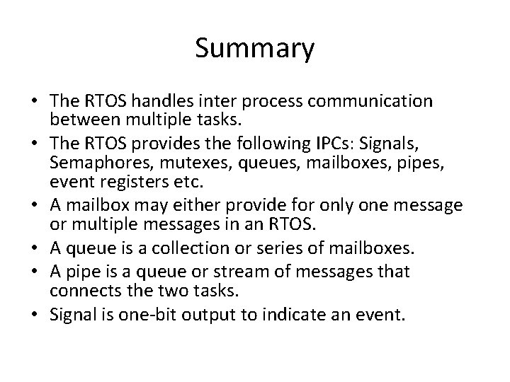 Summary • The RTOS handles inter process communication between multiple tasks. • The RTOS