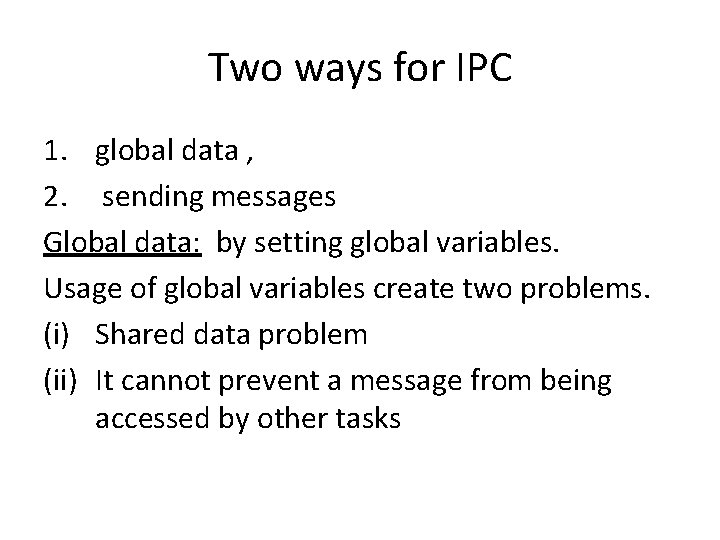 Two ways for IPC 1. global data , 2. sending messages Global data: by