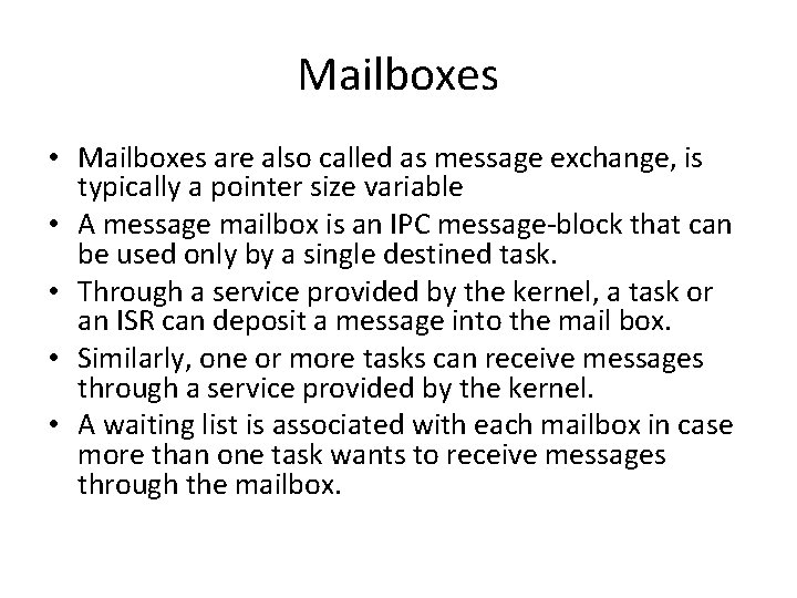 Mailboxes • Mailboxes are also called as message exchange, is typically a pointer size