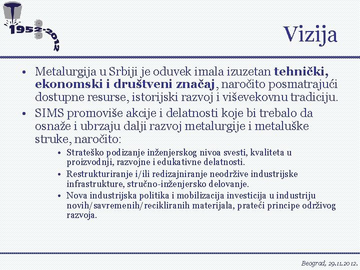Vizija • Metalurgija u Srbiji je oduvek imala izuzetan tehnički, ekonomski i društveni značaj,