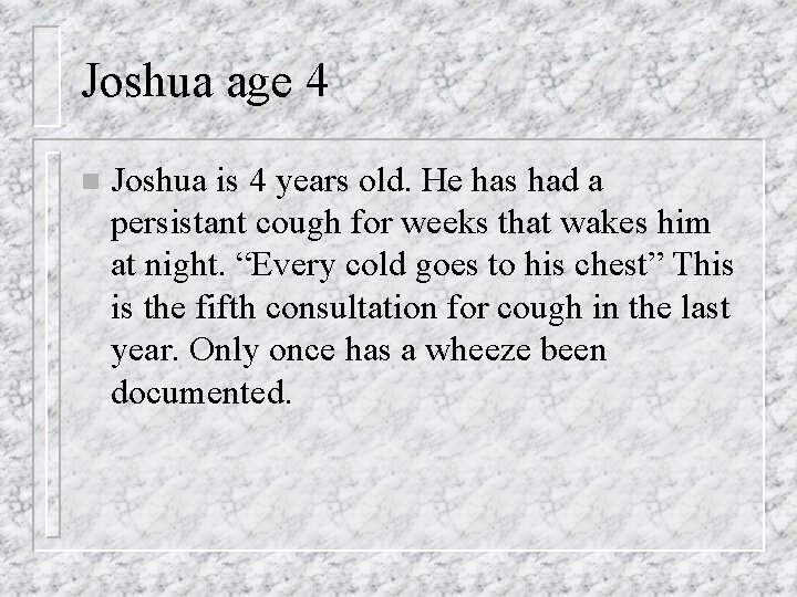 Joshua age 4 n Joshua is 4 years old. He has had a persistant