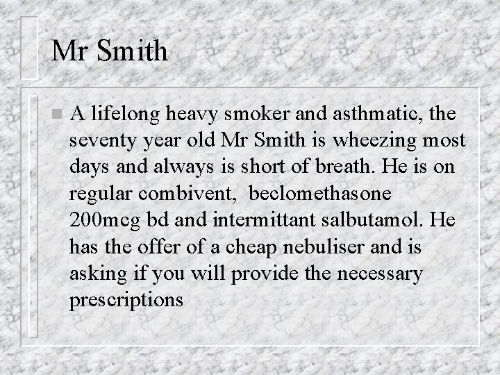 Mr Smith n A lifelong heavy smoker and asthmatic, the seventy year old Mr