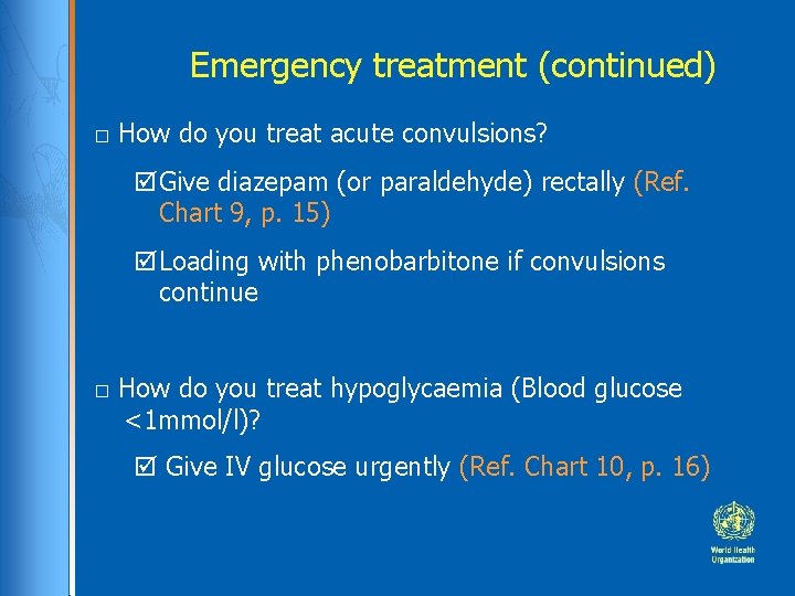 Emergency treatment (continued) □ How do you treat acute convulsions? Give diazepam (or paraldehyde) Emergency treatment (continued) □ How do you treat acute convulsions? Give diazepam (or paraldehyde)