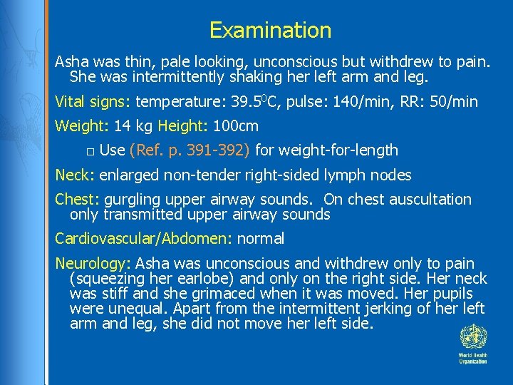 Examination Asha was thin, pale looking, unconscious but withdrew to pain. She was intermittently Examination Asha was thin, pale looking, unconscious but withdrew to pain. She was intermittently