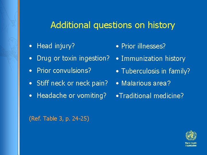 Additional questions on history • Head injury? • Prior illnesses? • Drug or toxin Additional questions on history • Head injury? • Prior illnesses? • Drug or toxin