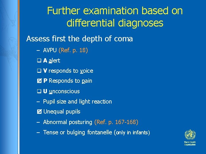 Further examination based on differential diagnoses Assess first the depth of coma – AVPU Further examination based on differential diagnoses Assess first the depth of coma – AVPU