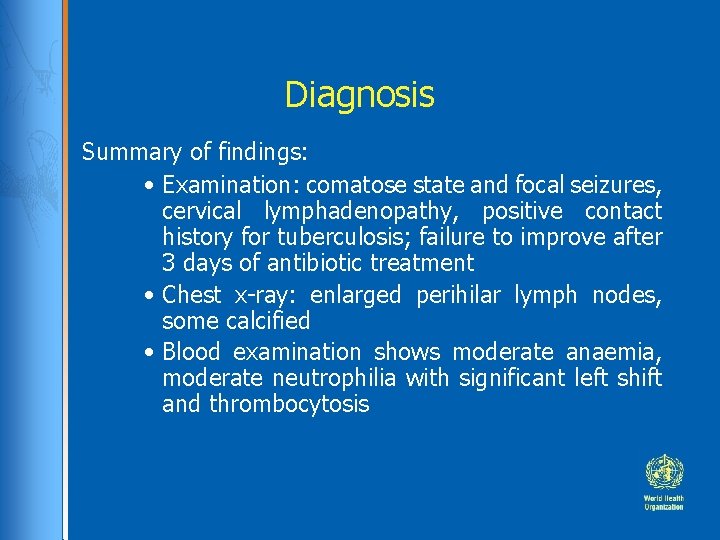 Diagnosis Summary of findings: • Examination: comatose state and focal seizures, cervical lymphadenopathy, positive Diagnosis Summary of findings: • Examination: comatose state and focal seizures, cervical lymphadenopathy, positive