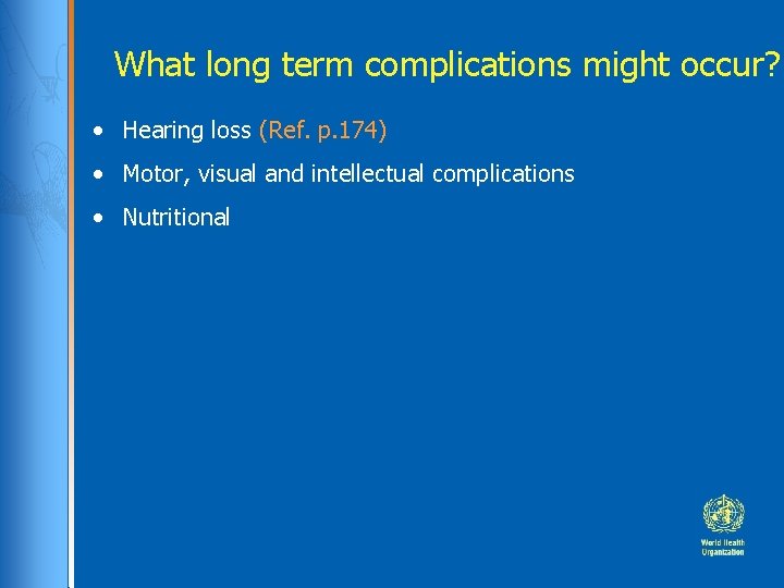 What long term complications might occur? • Hearing loss (Ref. p. 174) • Motor, What long term complications might occur? • Hearing loss (Ref. p. 174) • Motor,