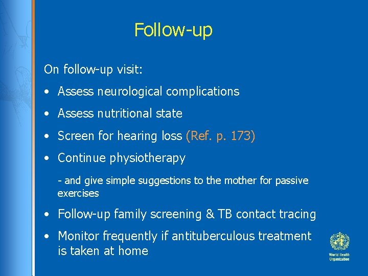 Follow-up On follow-up visit: • Assess neurological complications • Assess nutritional state • Screen Follow-up On follow-up visit: • Assess neurological complications • Assess nutritional state • Screen
