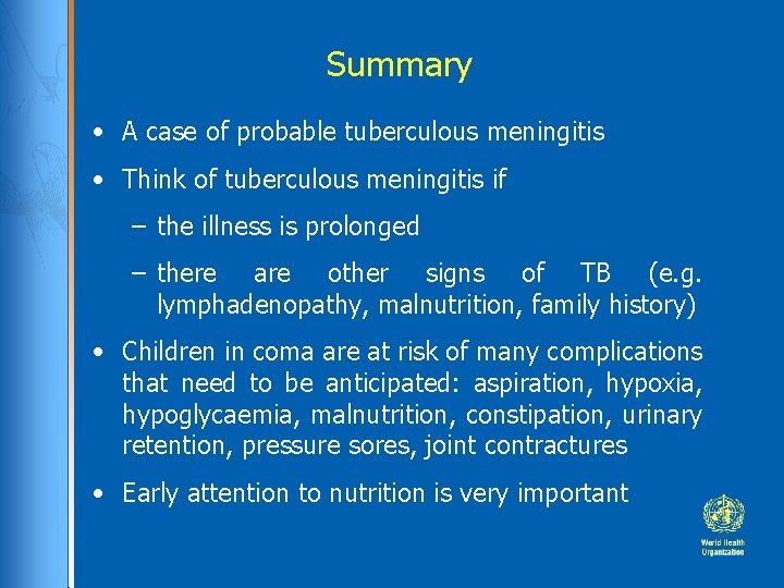 Summary • A case of probable tuberculous meningitis • Think of tuberculous meningitis if Summary • A case of probable tuberculous meningitis • Think of tuberculous meningitis if