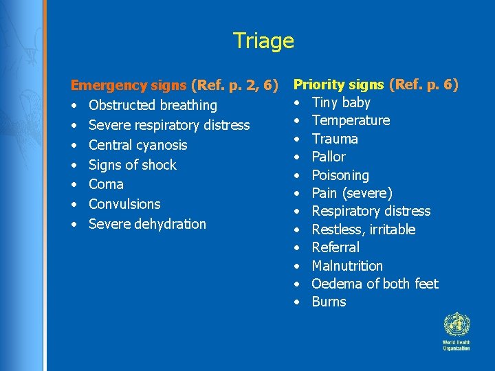Triage Emergency signs (Ref. p. 2, 6) • Obstructed breathing • Severe respiratory distress Triage Emergency signs (Ref. p. 2, 6) • Obstructed breathing • Severe respiratory distress