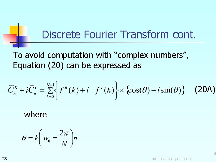 Discrete Fourier Transform cont. To avoid computation with “complex numbers”, Equation (20) can be Discrete Fourier Transform cont. To avoid computation with “complex numbers”, Equation (20) can be