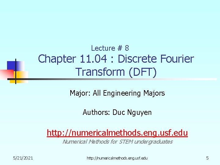 Lecture # 8 Chapter 11. 04 : Discrete Fourier Transform (DFT) Major: All Engineering Lecture # 8 Chapter 11. 04 : Discrete Fourier Transform (DFT) Major: All Engineering