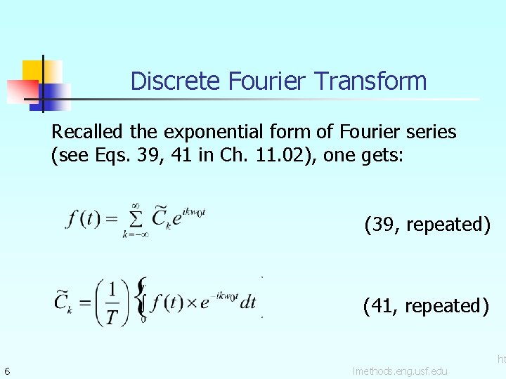 Discrete Fourier Transform Recalled the exponential form of Fourier series (see Eqs. 39, 41 Discrete Fourier Transform Recalled the exponential form of Fourier series (see Eqs. 39, 41