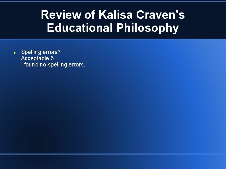 Review of Kalisa Craven's Educational Philosophy Spelling errors? Acceptable 5 I found no spelling