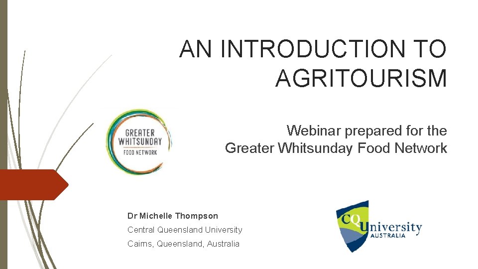 AN INTRODUCTION TO AGRITOURISM Webinar prepared for the Greater Whitsunday Food Network Dr Michelle