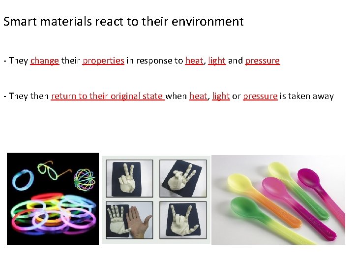 Smart materials react to their environment - They change their properties in response to
