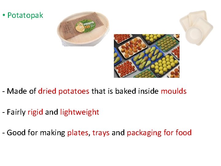  • Potatopak - Made of dried potatoes that is baked inside moulds -