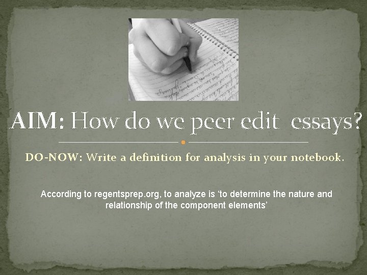 AIM: How do we peer edit essays? DO-NOW: Write a definition for analysis in