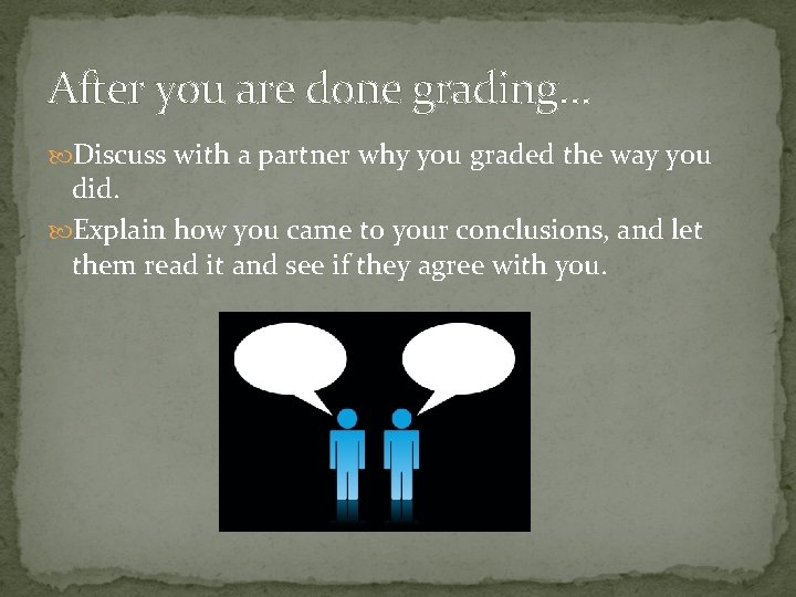 After you are done grading… Discuss with a partner why you graded the way