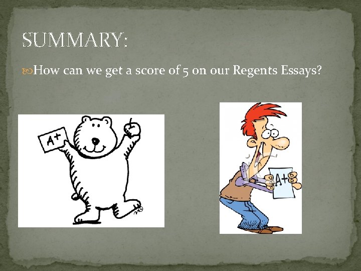 SUMMARY: How can we get a score of 5 on our Regents Essays? 