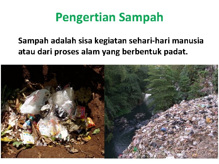 Pengertian Sampah adalah sisa kegiatan sehari-hari manusia atau dari proses alam yang berbentuk padat.