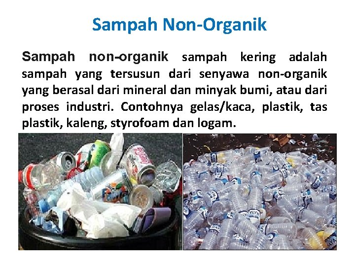 Sampah Non-Organik Sampah non-organik sampah kering adalah sampah yang tersusun dari senyawa non-organik yang