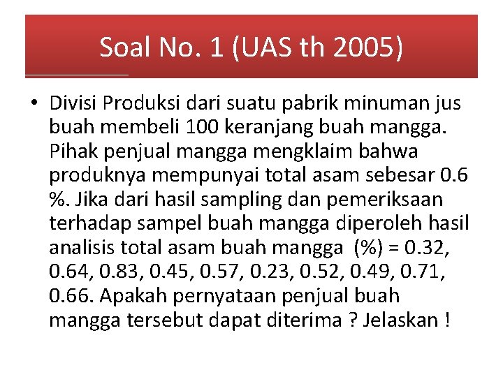 Soal No. 1 (UAS th 2005) • Divisi Produksi dari suatu pabrik minuman jus