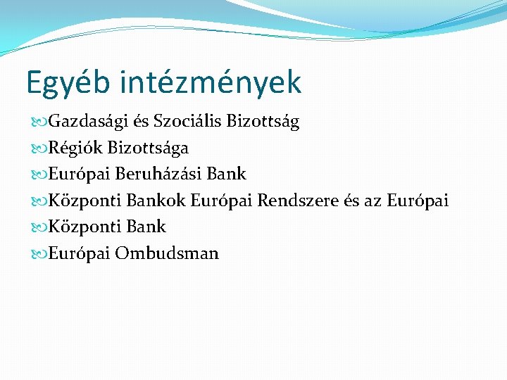 Egyéb intézmények Gazdasági és Szociális Bizottság Régiók Bizottsága Európai Beruházási Bank Központi Bankok Európai