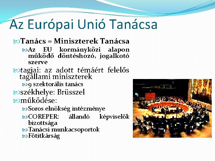 Az Európai Unió Tanácsa Tanács = Miniszterek Tanácsa Az EU kormányközi alapon működő döntéshozó,