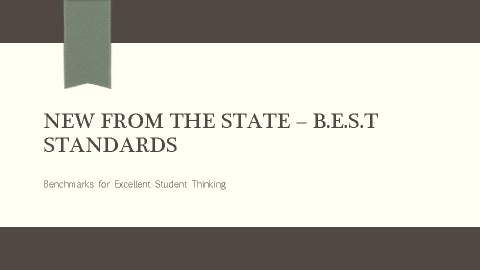 NEW FROM THE STATE – B. E. S. T STANDARDS Benchmarks for Excellent Student